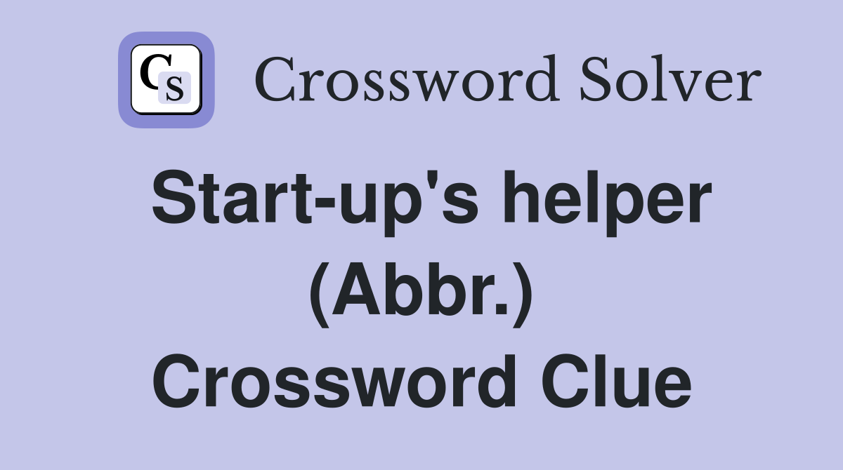 Start-up's helper (Abbr.) Crossword Clue