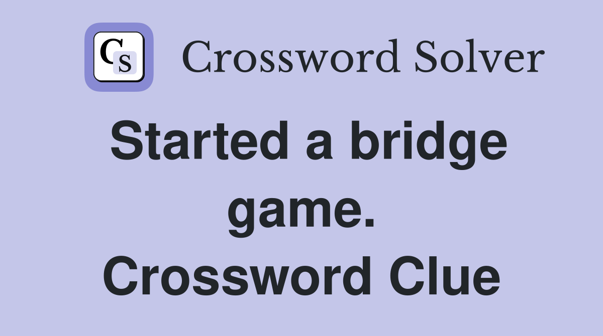 Started a bridge game. Crossword Clue