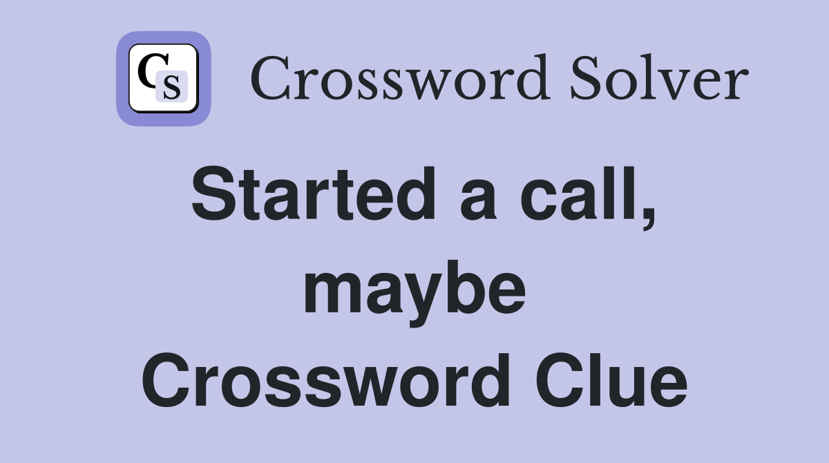 Started a call, maybe Crossword Clue