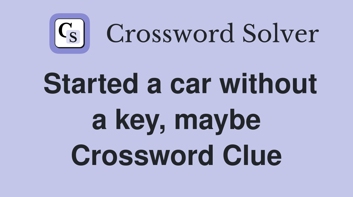 Started a car without a key, maybe Crossword Clue