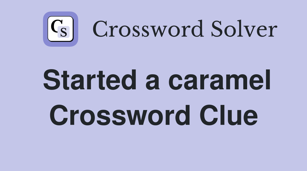 Started a caramel Crossword Clue