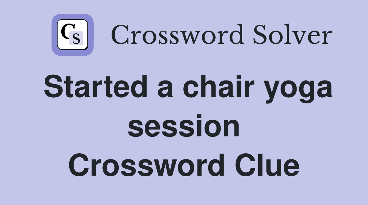 Started a chair yoga session Crossword Clue
