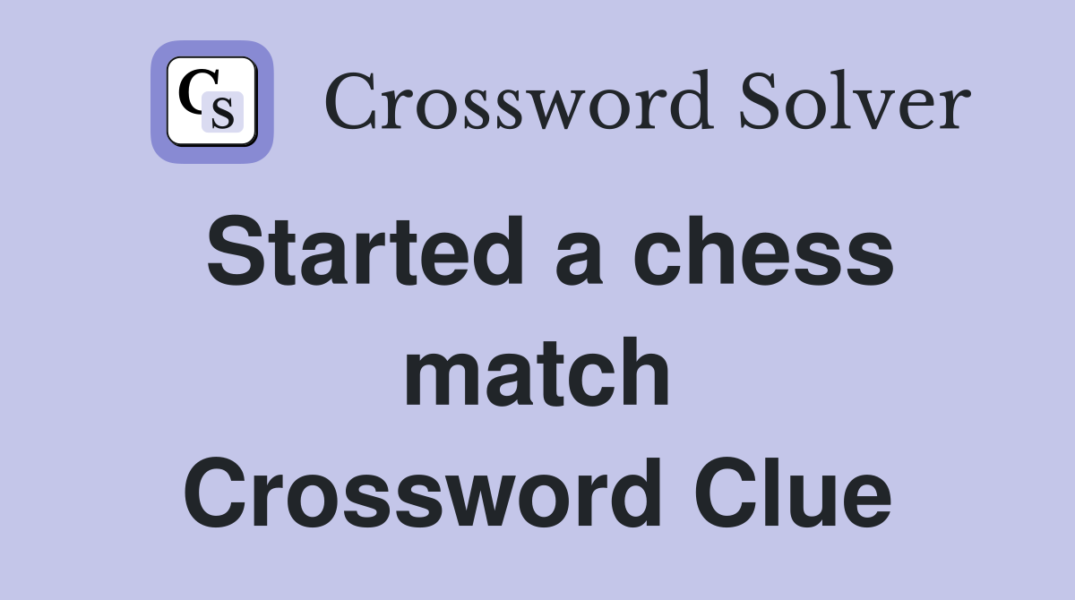 Started a chess match Crossword Clue