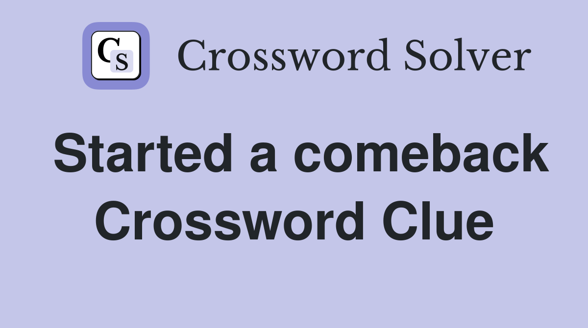 Started a comeback Crossword Clue