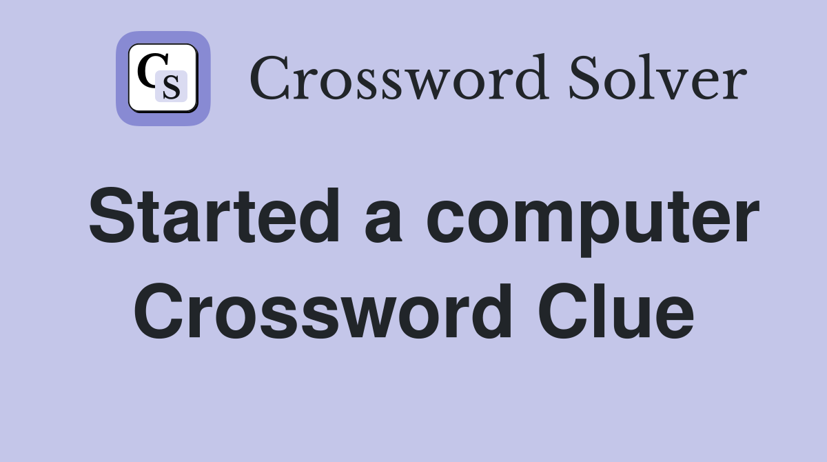 Started a computer Crossword Clue