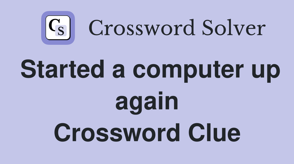 Started a computer up again Crossword Clue