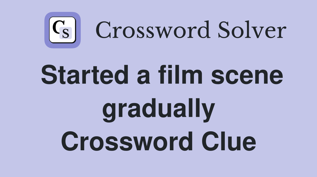 Started a film scene gradually Crossword Clue