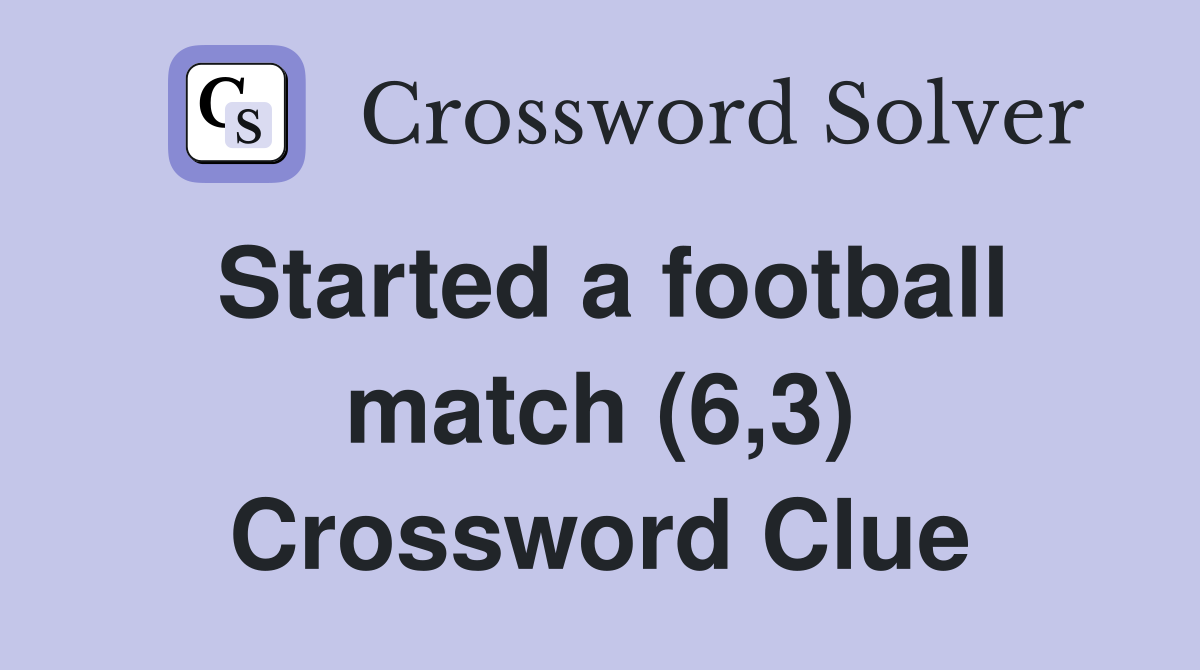 Started a football match (6,3) Crossword Clue