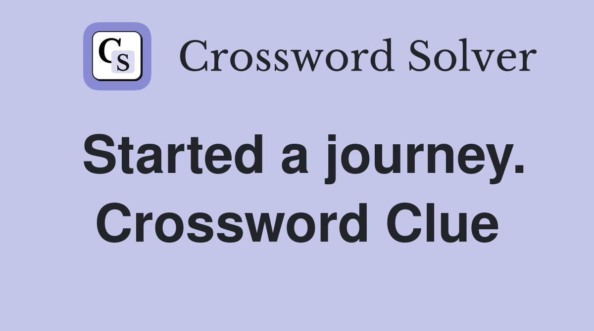 Started a journey. Crossword Clue