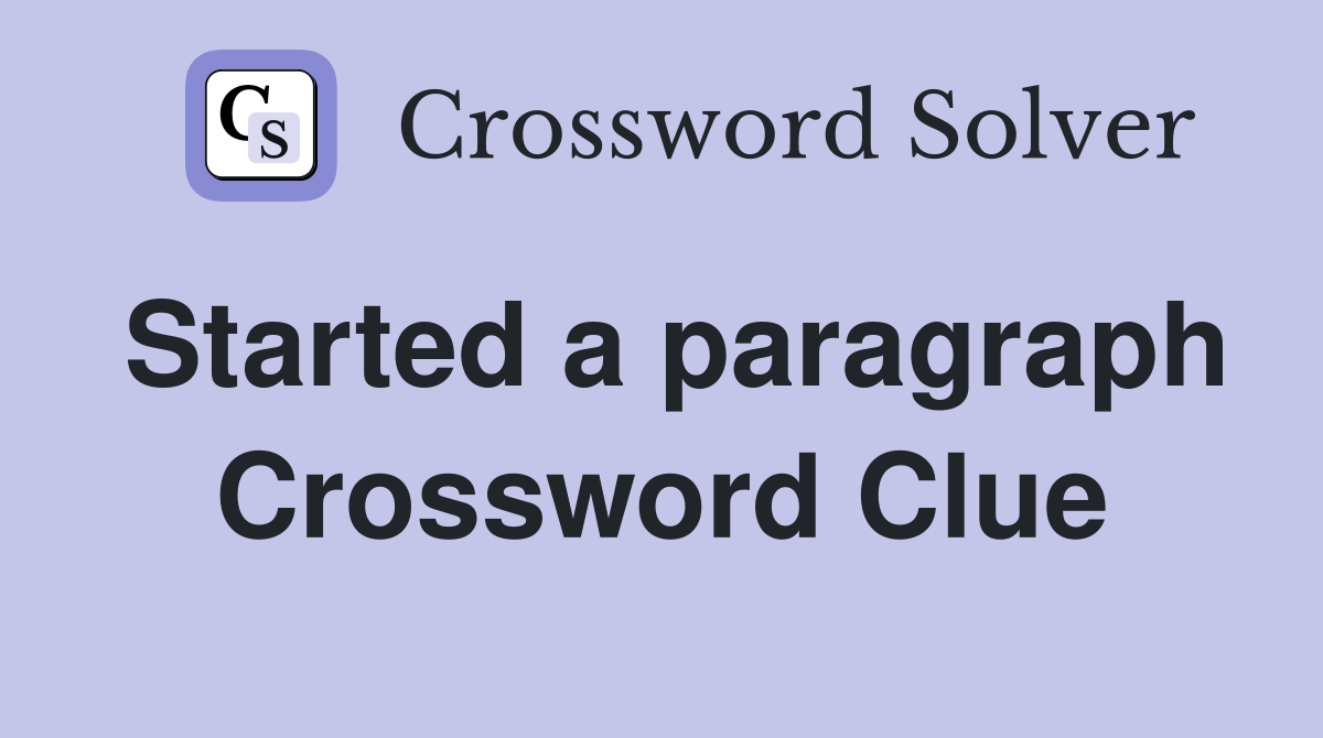 Started a paragraph Crossword Clue