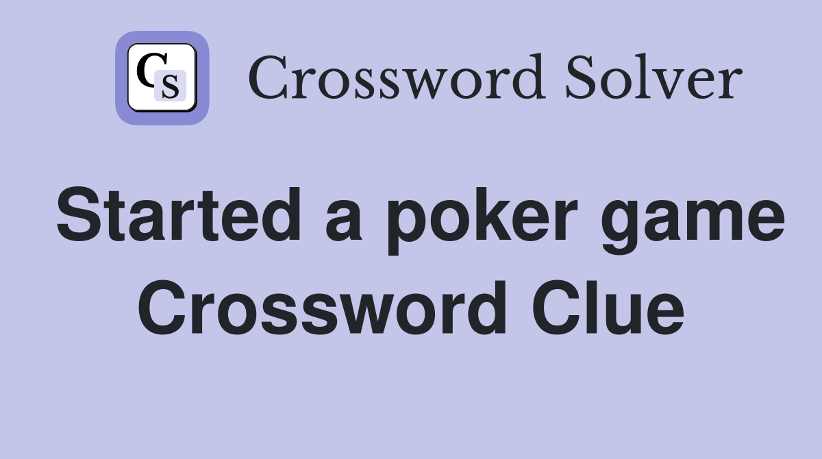 Started a poker game Crossword Clue