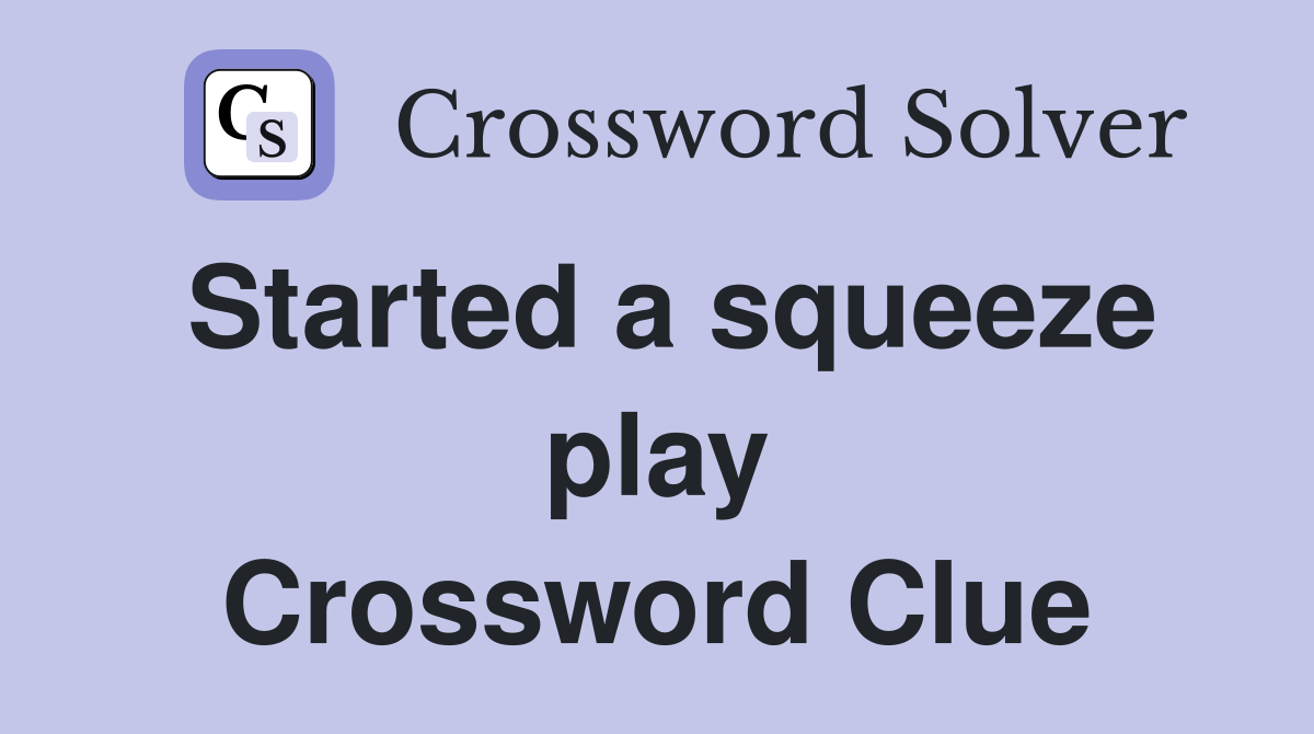 Started a squeeze play Crossword Clue
