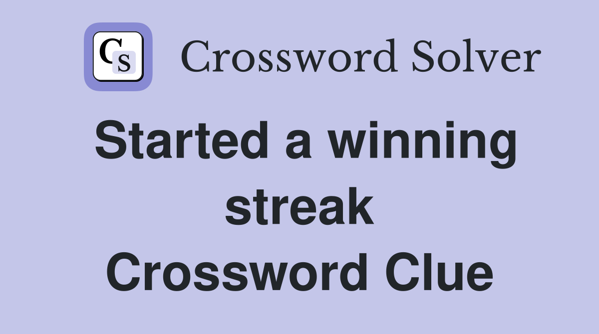 Started a winning streak Crossword Clue