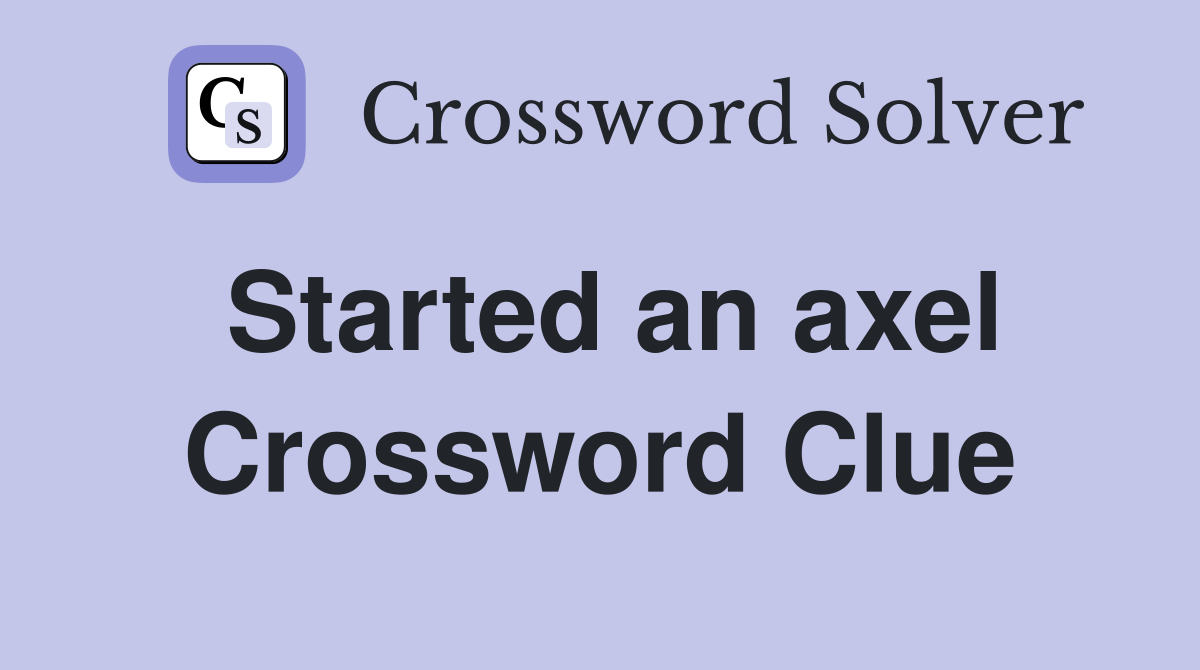 Started an axel Crossword Clue