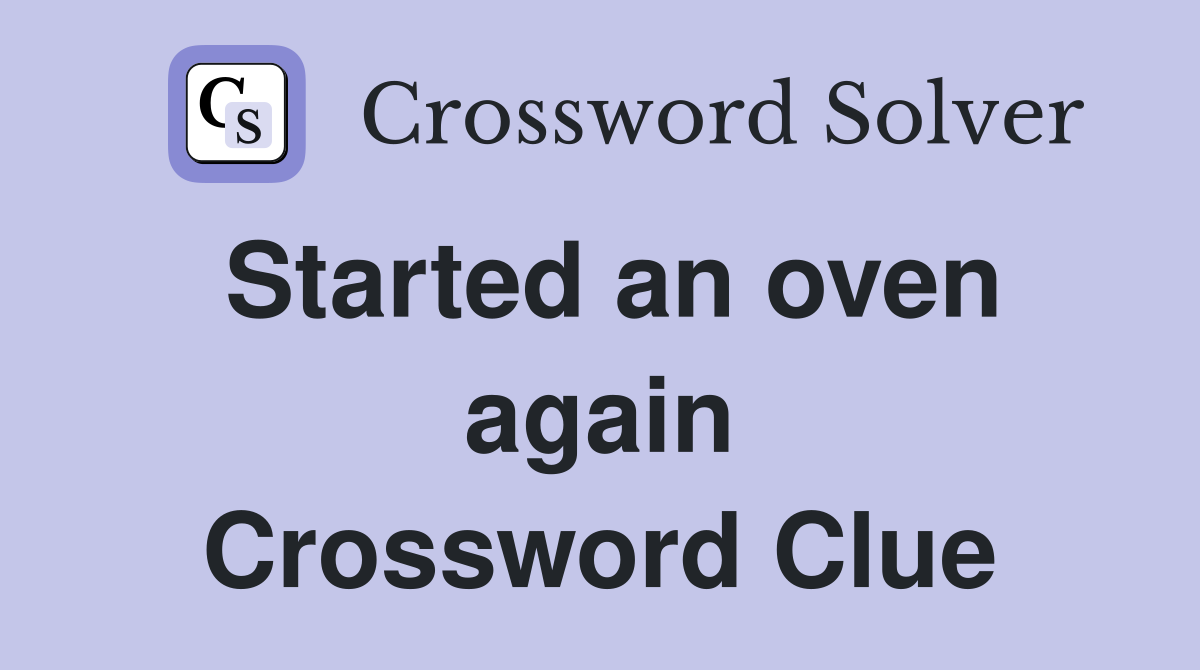Started an oven again Crossword Clue