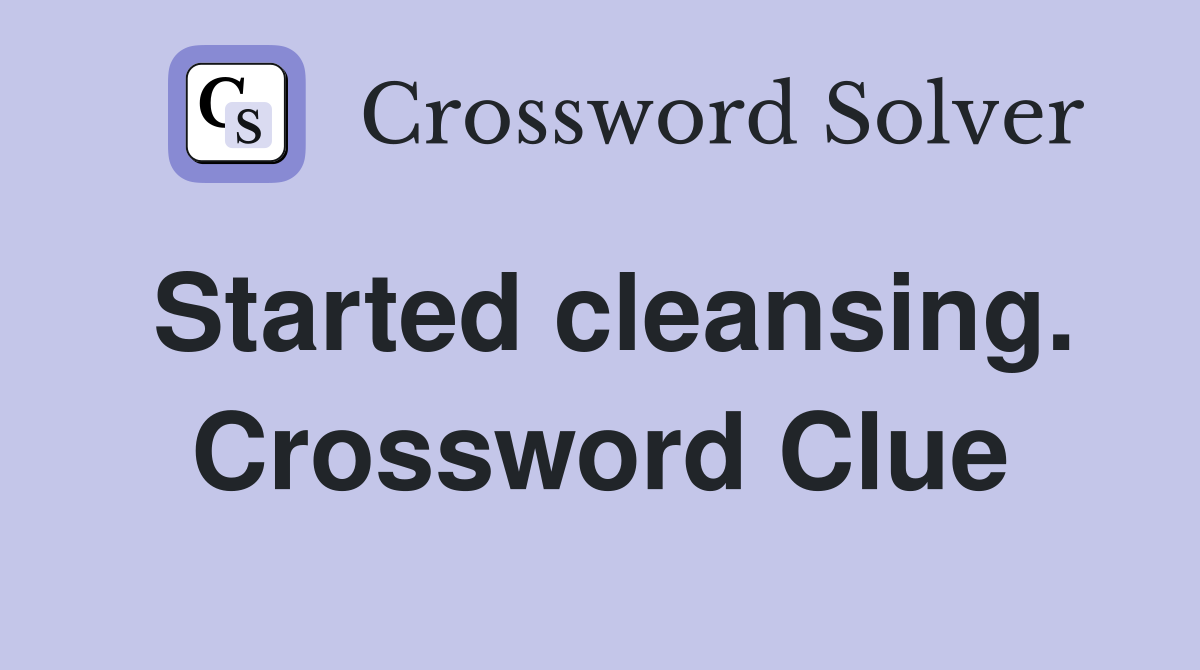 Started cleansing. Crossword Clue