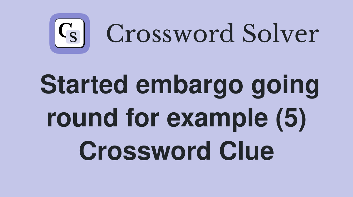 Started embargo going round for example (5) Crossword Clue