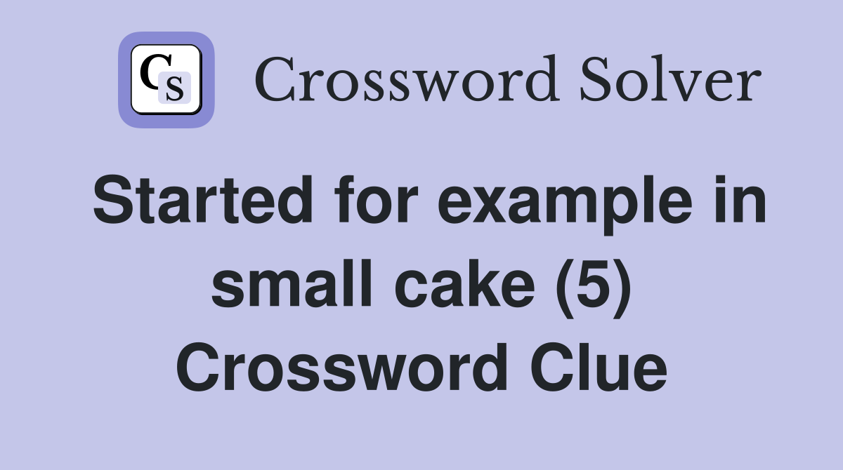 Started for example in small cake (5) Crossword Clue