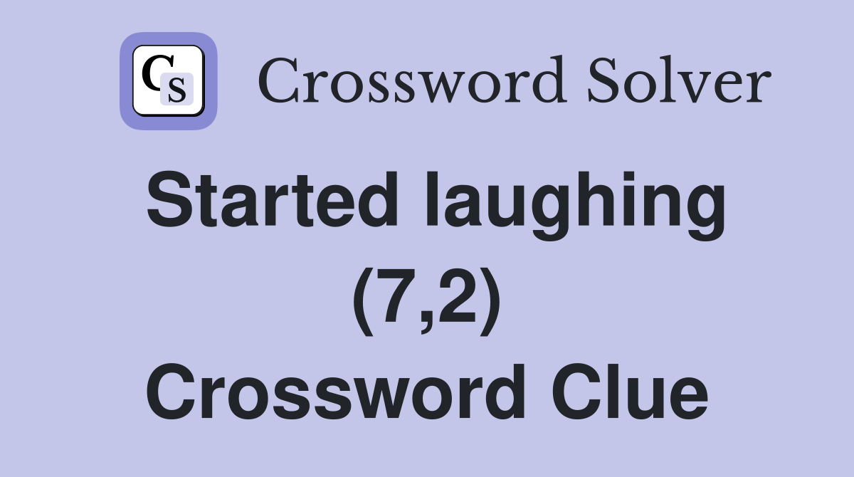 Started laughing (7,2) Crossword Clue