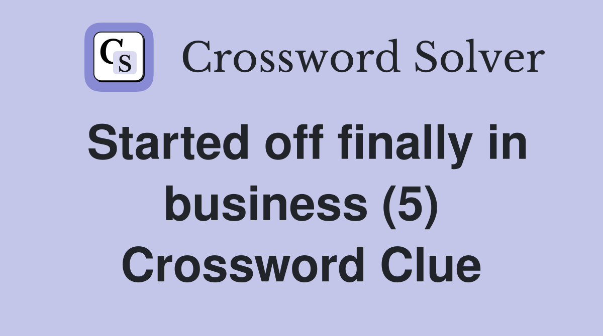 Started off finally in business (5) Crossword Clue