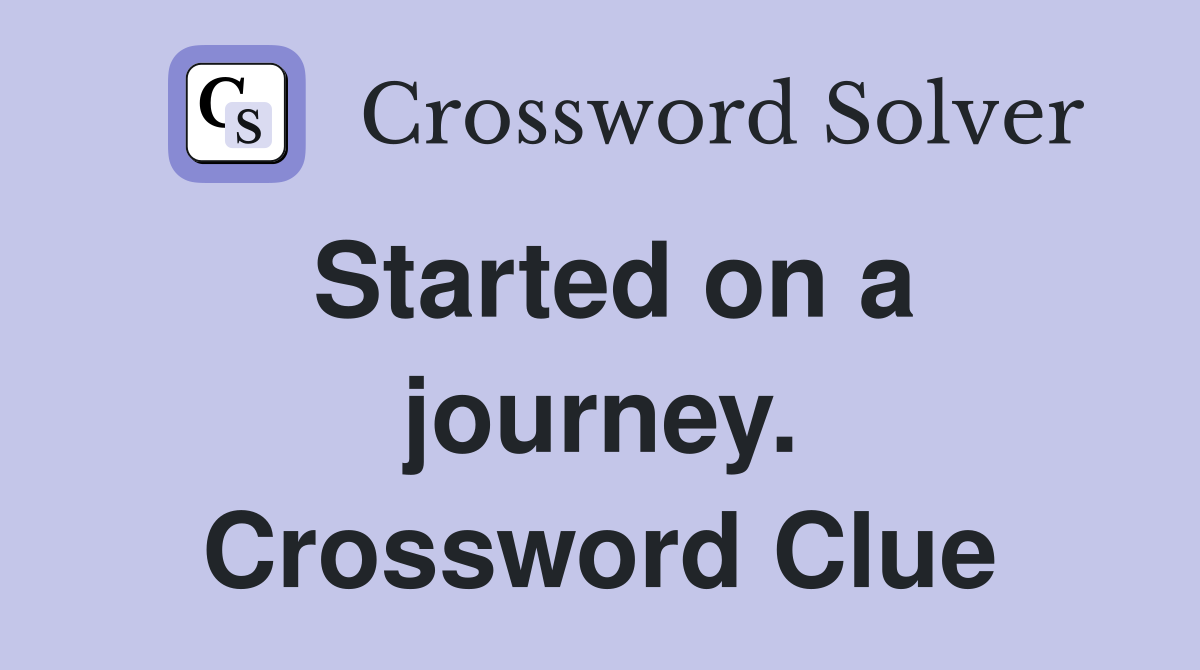 Started on a journey. Crossword Clue