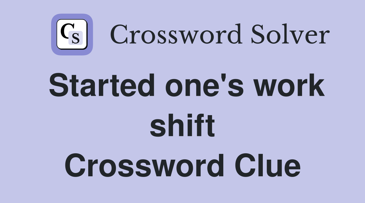 Started one's work shift Crossword Clue