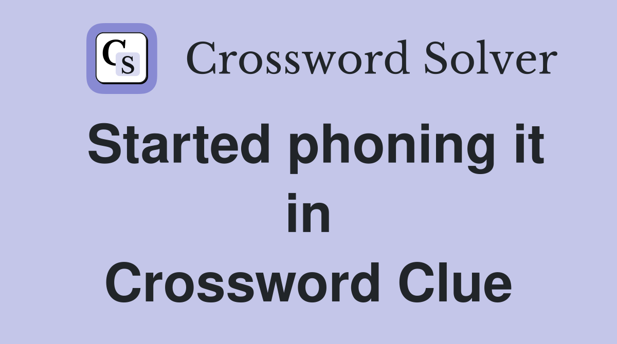 Started phoning it in Crossword Clue