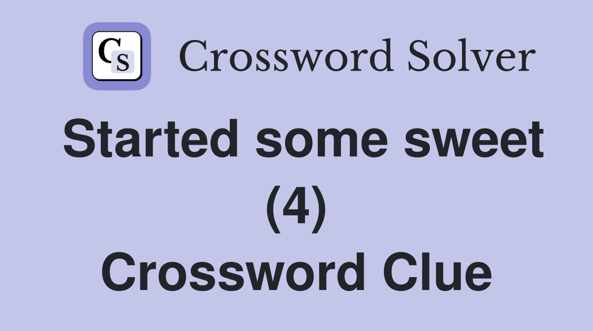Started some sweet (4) Crossword Clue