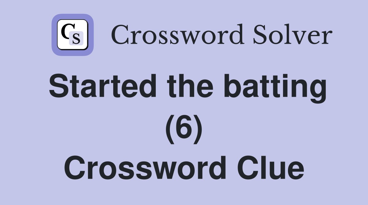 Started the batting (6) Crossword Clue