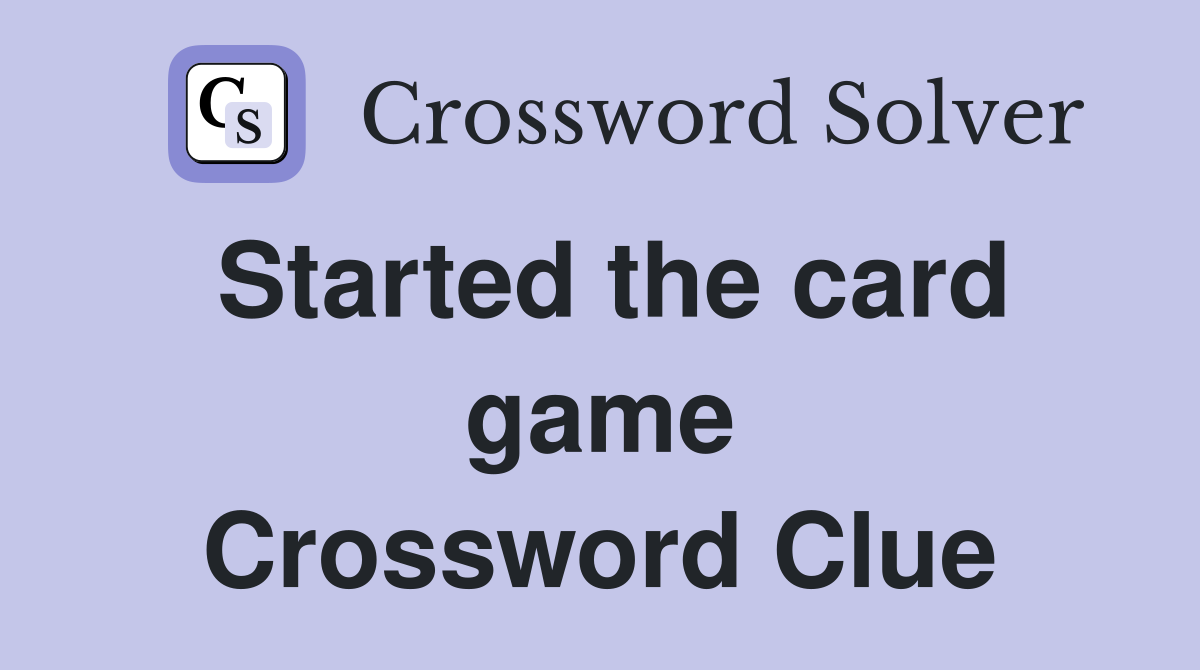 Started the card game Crossword Clue