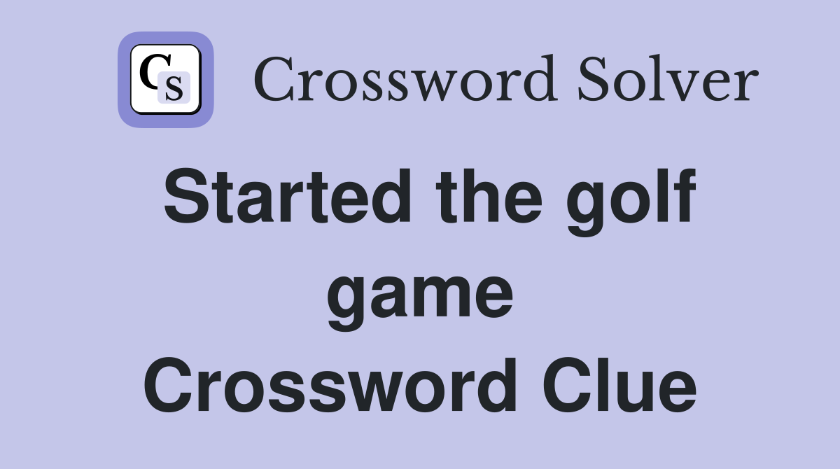 Started the golf game Crossword Clue