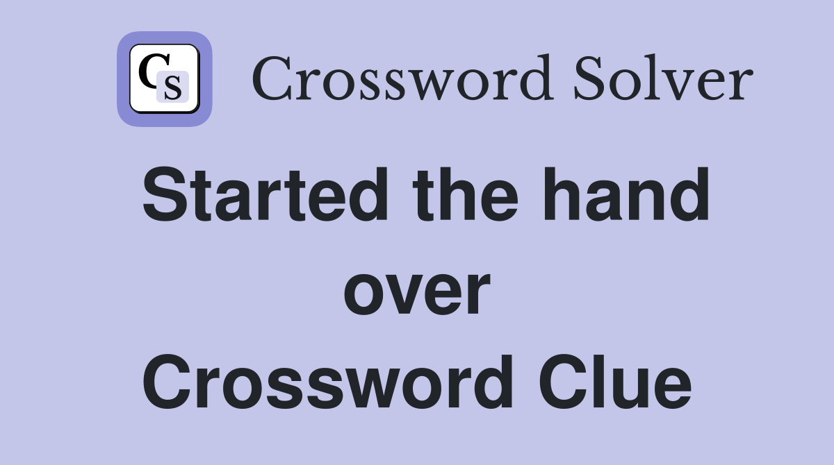 Started the hand over Crossword Clue
