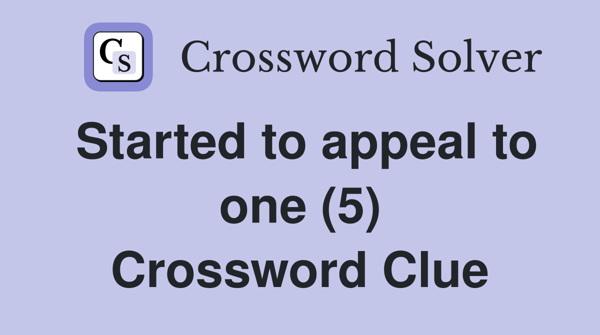 Started to appeal to one (5) Crossword Clue