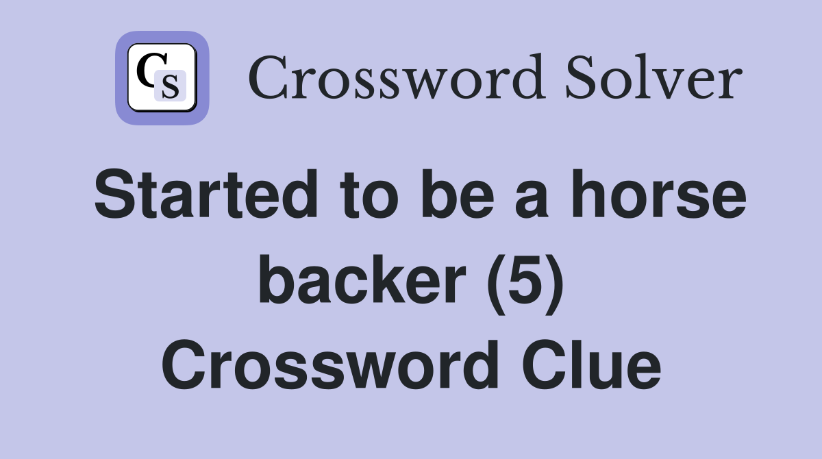 Started to be a horse backer (5) Crossword Clue