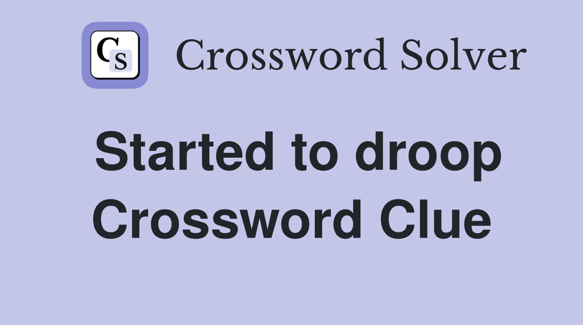 Started to droop Crossword Clue
