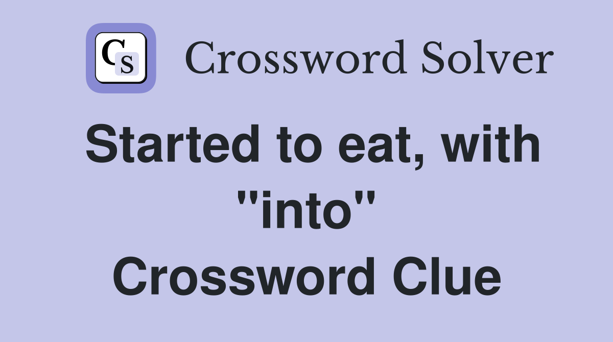 Started to eat, with "into" Crossword Clue
