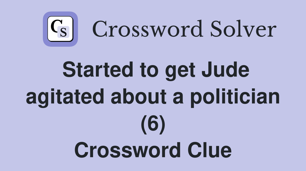 Started to get Jude agitated about a politician (6) Crossword Clue