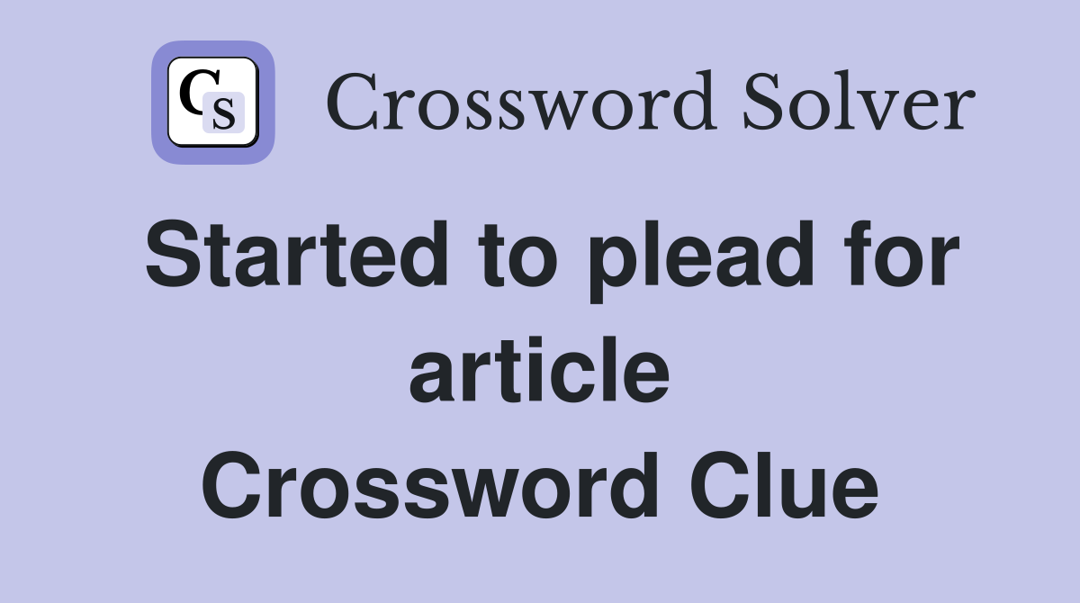 Started to plead for article Crossword Clue