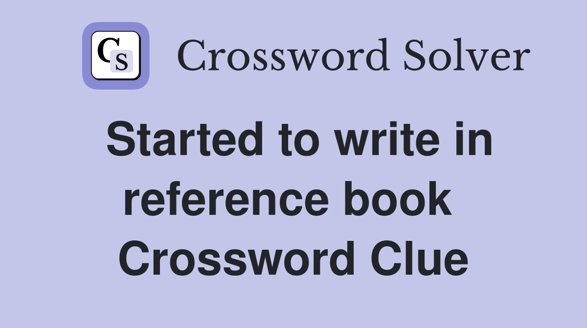 Started to write in reference book  Crossword Clue