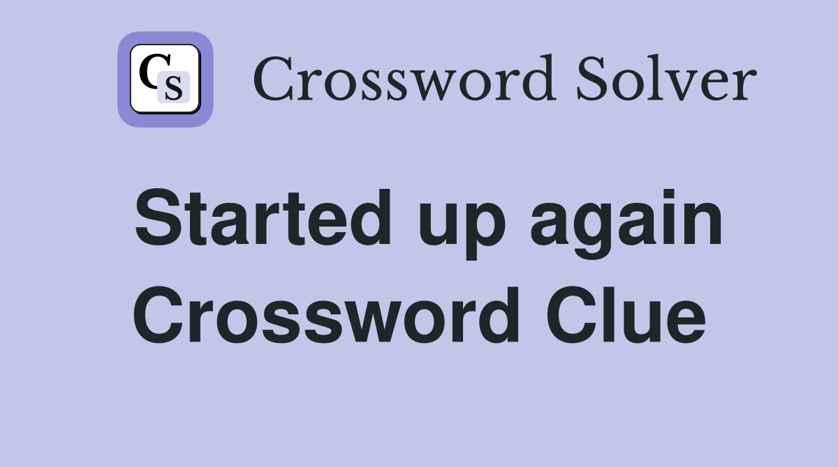Started up again Crossword Clue