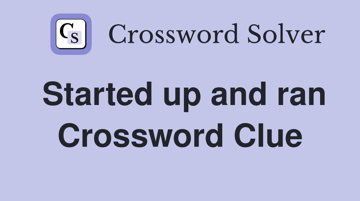 Started up and ran Crossword Clue