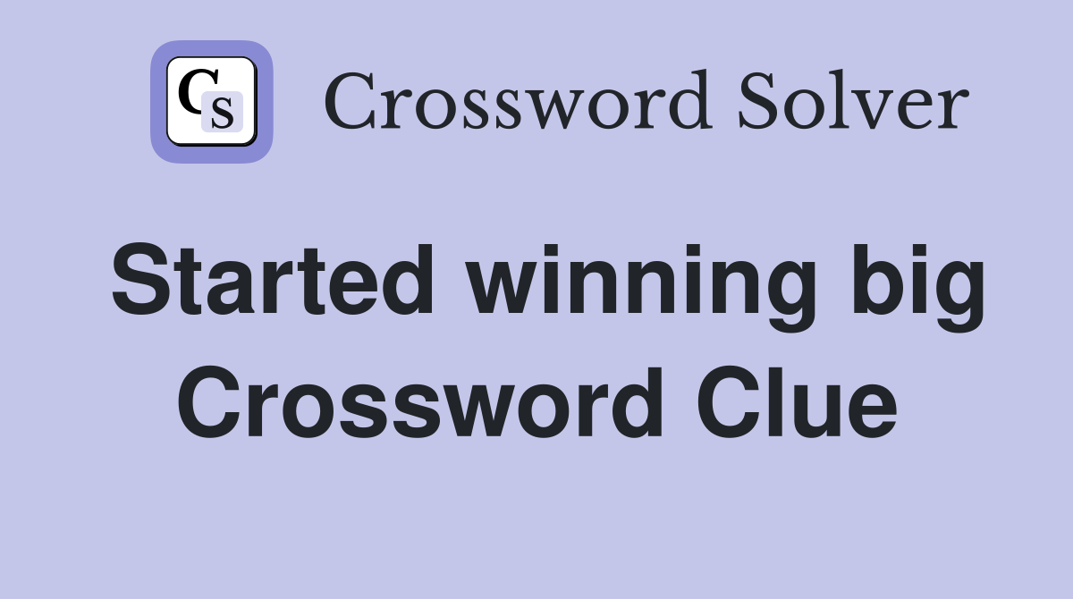 Started winning big Crossword Clue