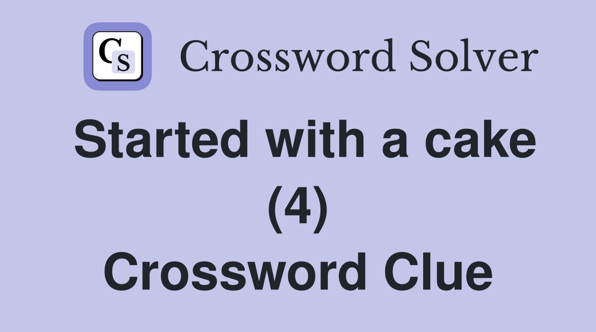 Started with a cake (4) Crossword Clue
