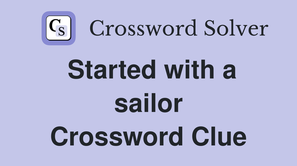 Started with a sailor Crossword Clue