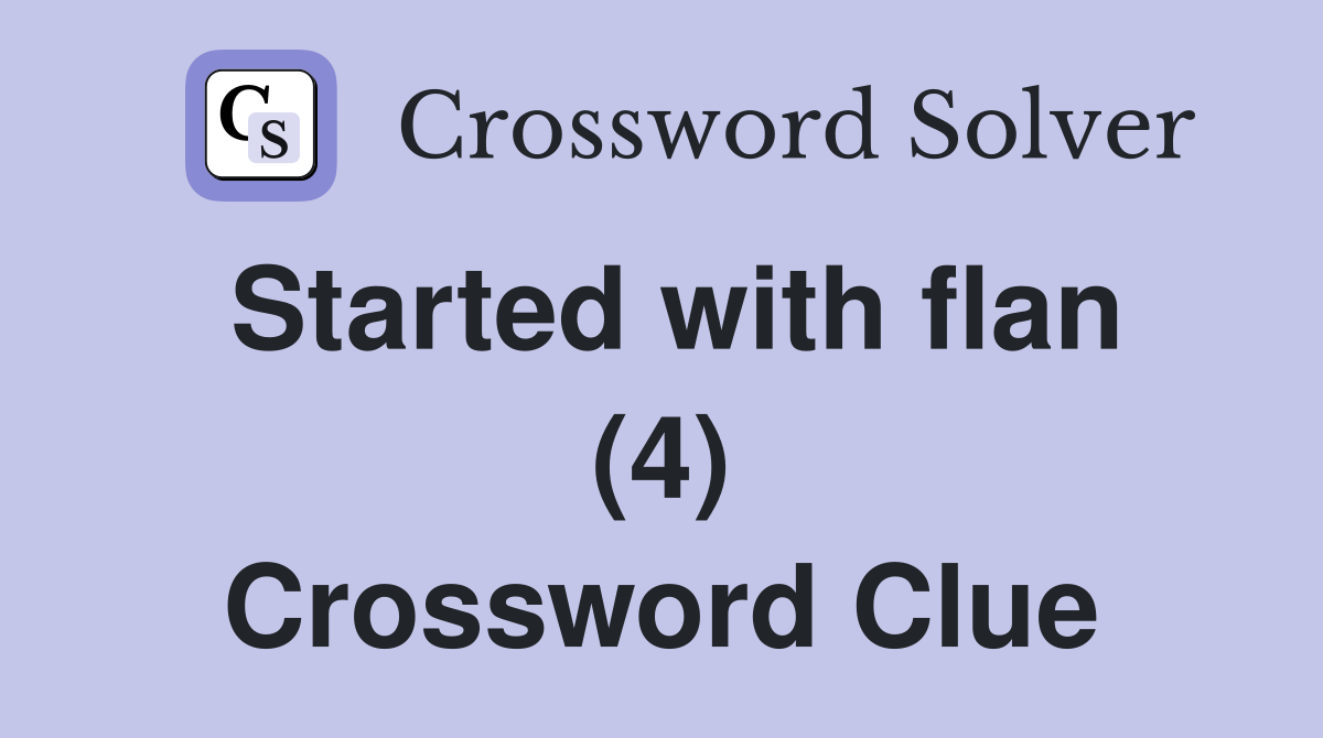 Started with flan (4) Crossword Clue