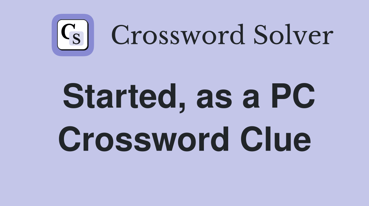 Started, as a PC Crossword Clue