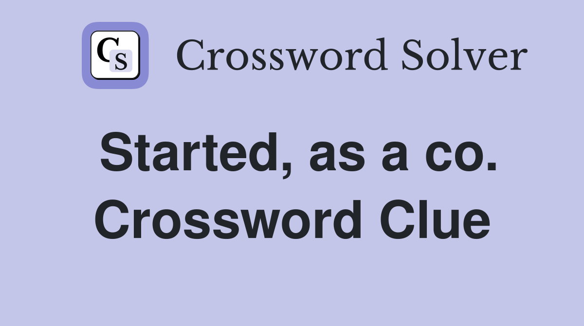 Started, as a co. Crossword Clue