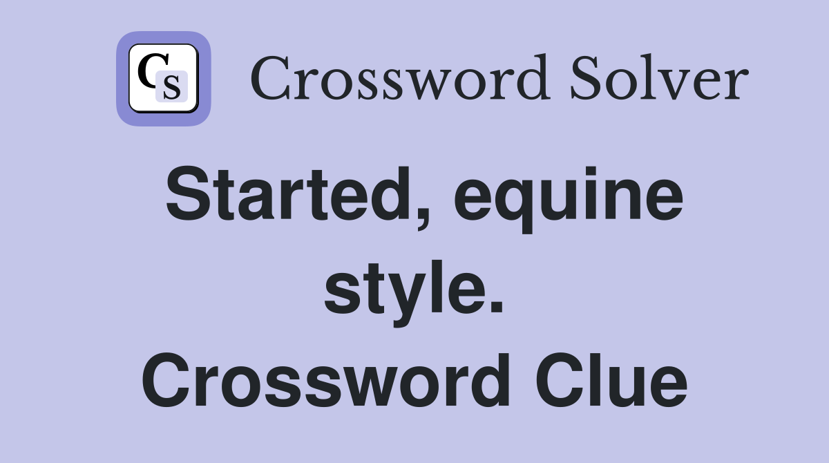Started, equine style. Crossword Clue