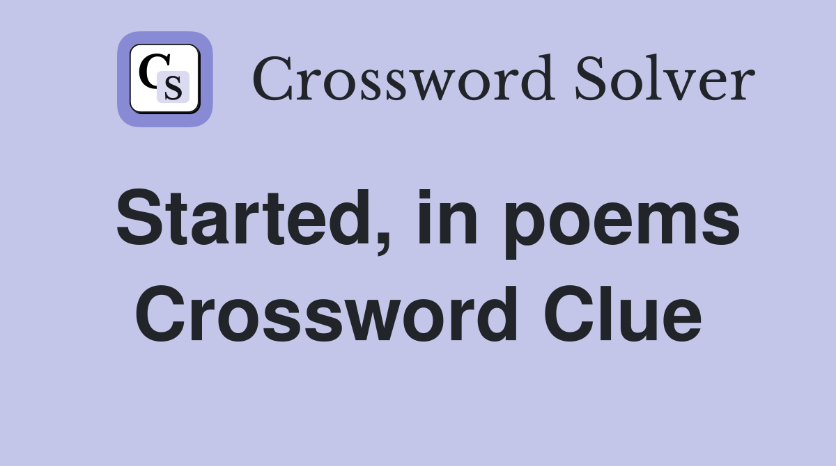 Started, in poems Crossword Clue