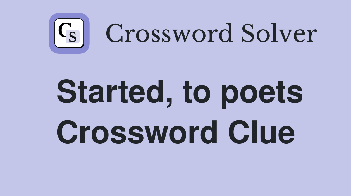 Started, to poets Crossword Clue